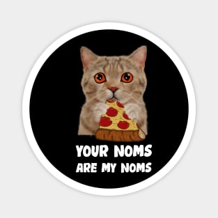 Cat Eating Pizza Your noms are my noms, Funny Magnet